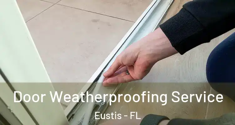  Door Weatherproofing Service Eustis - FL