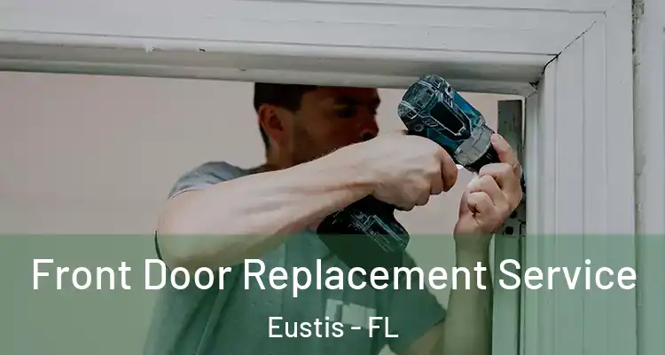  Front Door Replacement Service Eustis - FL
