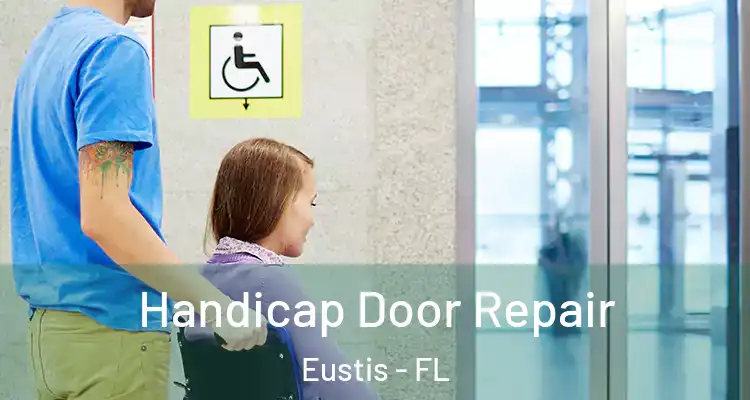  Handicap Door Repair Eustis - FL