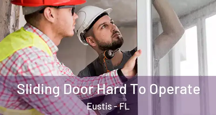  Sliding Door Hard To Operate Eustis - FL